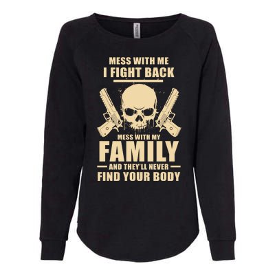 Mess With My Family And They'll Never Find Your Body Womens California Wash Sweatshirt