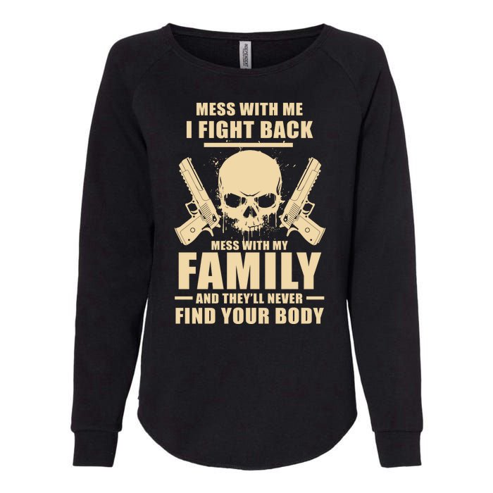 Mess With My Family And They'll Never Find Your Body Womens California Wash Sweatshirt