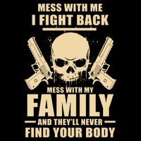 Mess With My Family And They'll Never Find Your Body Premium T-Shirt