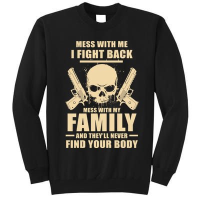 Mess With My Family And They'll Never Find Your Body Tall Sweatshirt