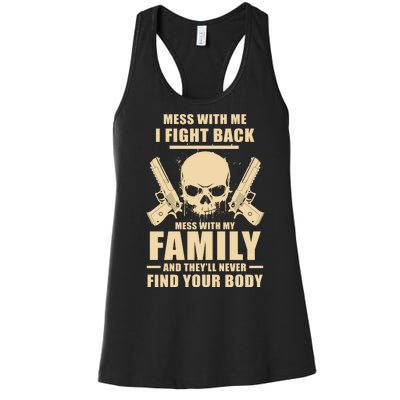 Mess With My Family And They'll Never Find Your Body Women's Racerback Tank