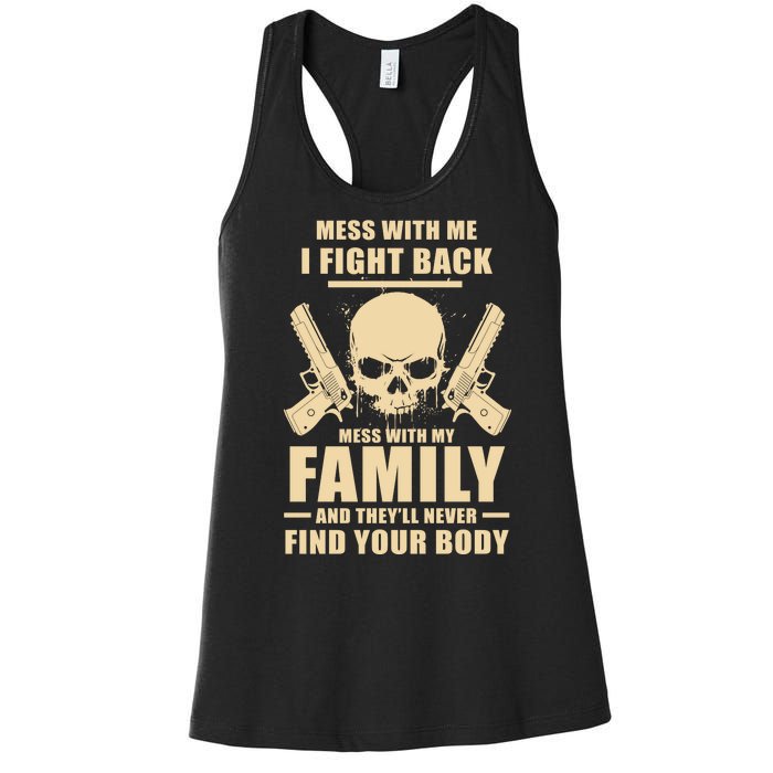 Mess With My Family And They'll Never Find Your Body Women's Racerback Tank