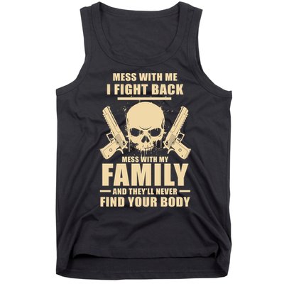 Mess With My Family And They'll Never Find Your Body Tank Top
