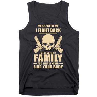 Mess With My Family And They'll Never Find Your Body Tank Top