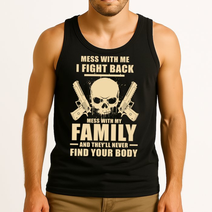 Mess With My Family And They'll Never Find Your Body Tank Top
