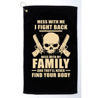 Mess With My Family And They'll Never Find Your Body Golf Towel