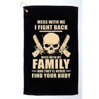 Mess With My Family And They'll Never Find Your Body Golf Towel