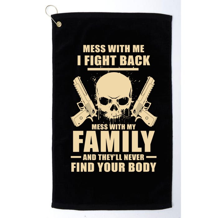 Mess With My Family And They'll Never Find Your Body Golf Towel