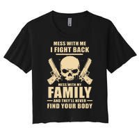 Mess With My Family And They'll Never Find Your Body Women's Crop Top Tee