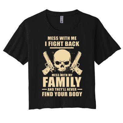 Mess With My Family And They'll Never Find Your Body Women's Crop Top Tee