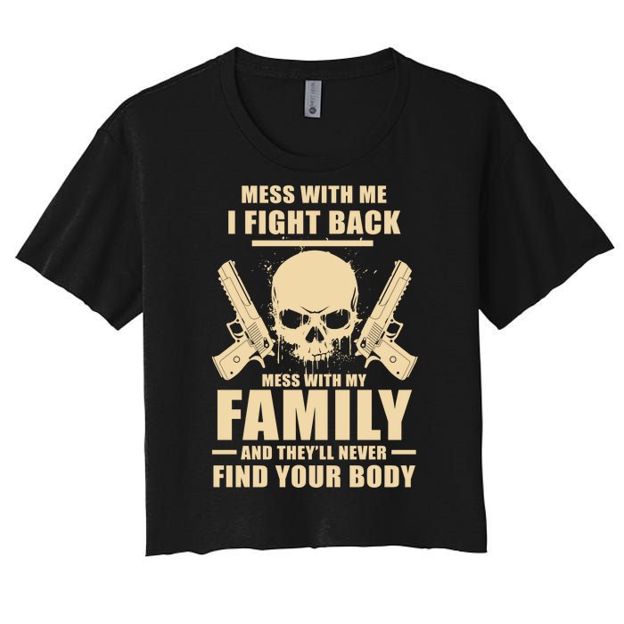 Mess With My Family And They'll Never Find Your Body Women's Crop Top Tee