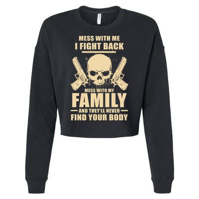 Mess With My Family And They'll Never Find Your Body Cropped Pullover Crew