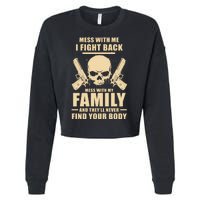 Mess With My Family And They'll Never Find Your Body Cropped Pullover Crew