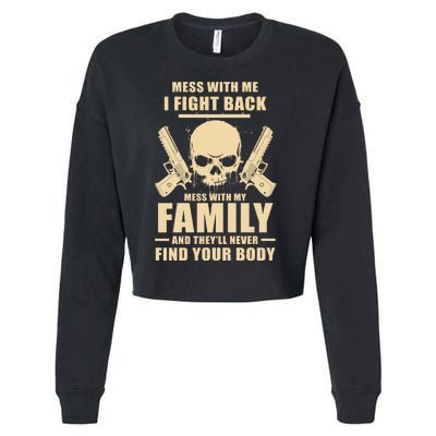 Mess With My Family And They'll Never Find Your Body Cropped Pullover Crew