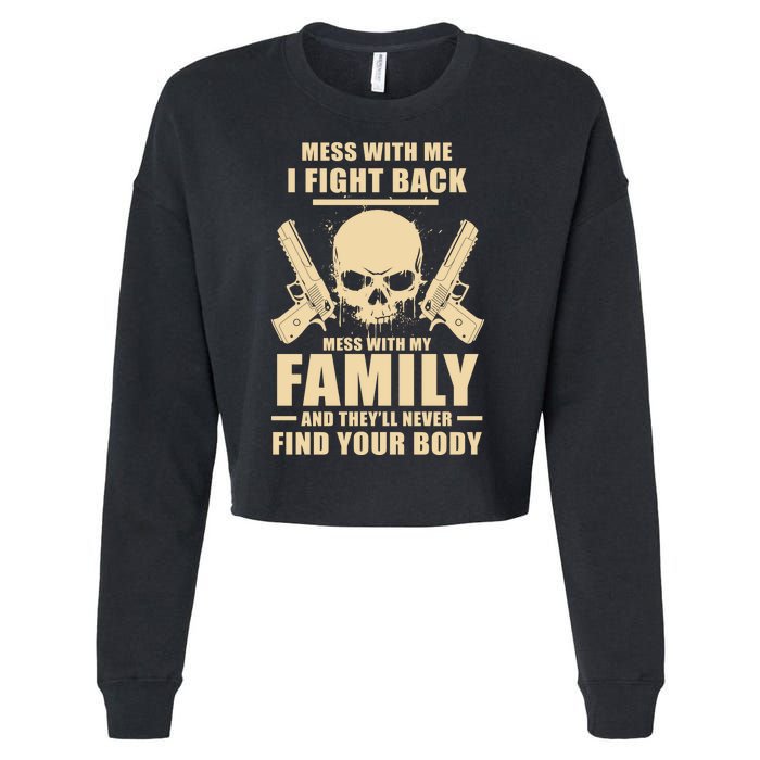 Mess With My Family And They'll Never Find Your Body Cropped Pullover Crew