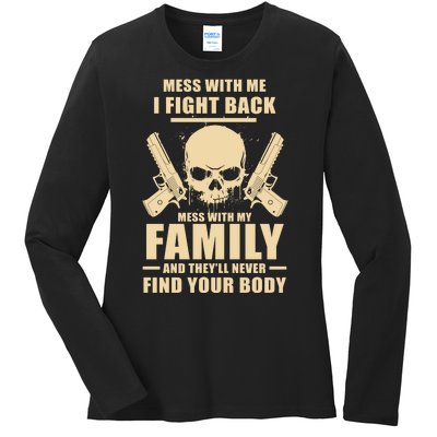 Mess With My Family And They'll Never Find Your Body Ladies Long Sleeve Shirt