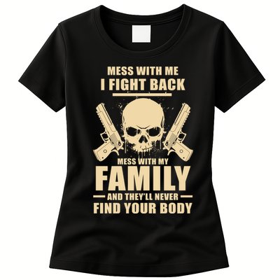 Mess With My Family And They'll Never Find Your Body Womens T-Shirt