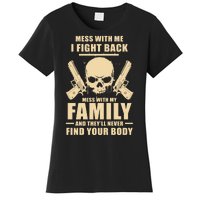 Mess With My Family And They'll Never Find Your Body Women's T-Shirt