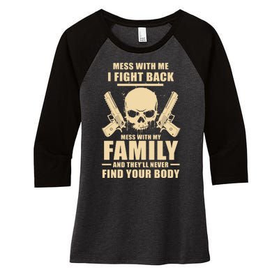 Mess With My Family And They'll Never Find Your Body Women's Tri-Blend 3/4-Sleeve Raglan Shirt