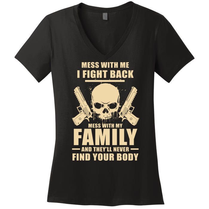 Mess With My Family And They'll Never Find Your Body Women's V-Neck T-Shirt