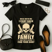 Mess With My Family And They'll Never Find Your Body Women's V-Neck T-Shirt