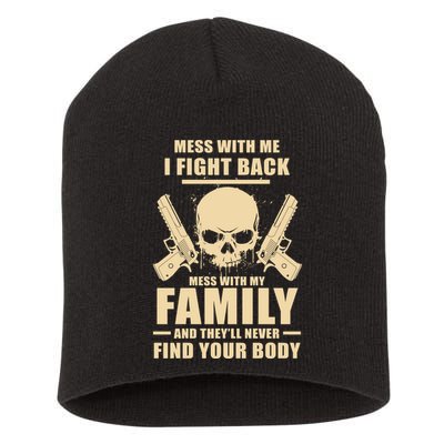 Mess With My Family And They'll Never Find Your Body Short Acrylic Beanie