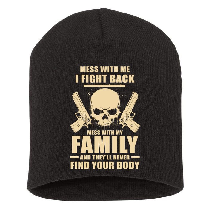 Mess With My Family And They'll Never Find Your Body Short Acrylic Beanie