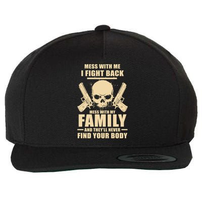 Mess With My Family And They'll Never Find Your Body Wool Snapback Cap