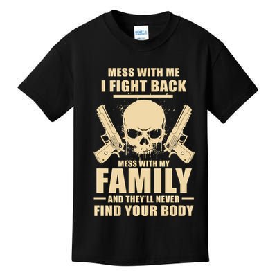 Mess With My Family And They'll Never Find Your Body Kids T-Shirt