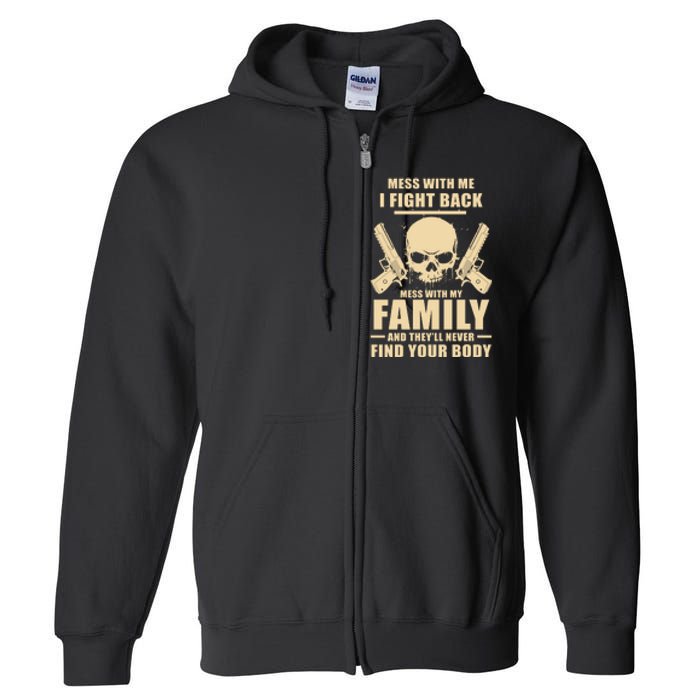 Mess With My Family And They'll Never Find Your Body Full Zip Hoodie