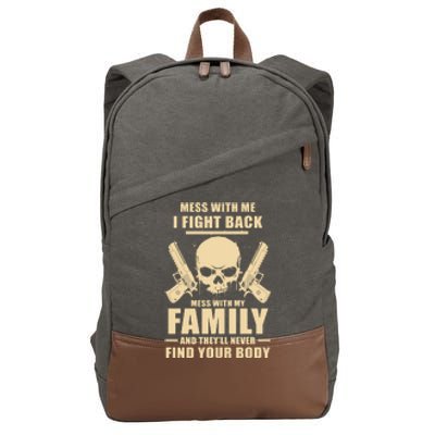 Mess With My Family And They'll Never Find Your Body Cotton Canvas Backpack