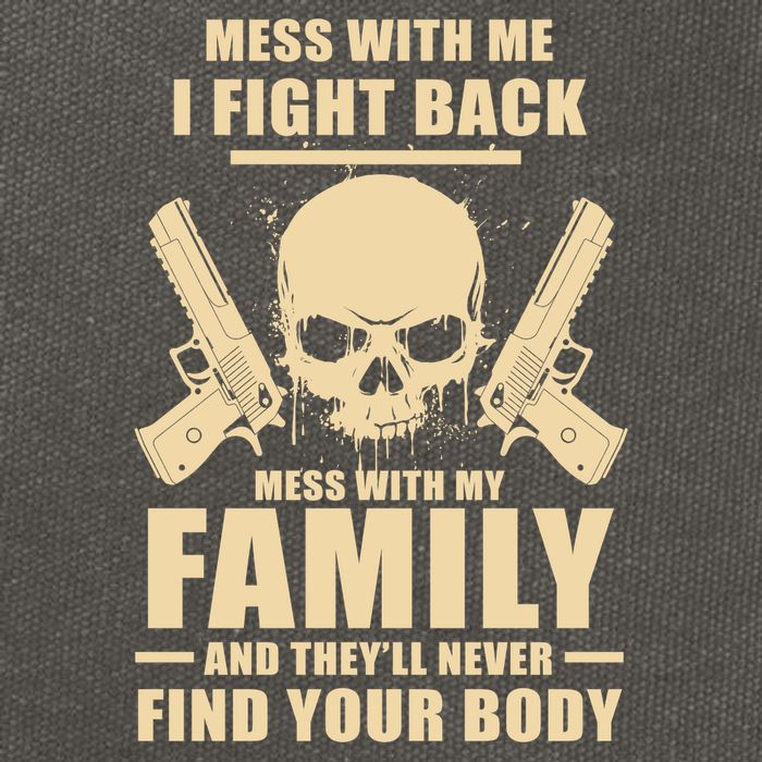 Mess With My Family And They'll Never Find Your Body Cotton Canvas Backpack