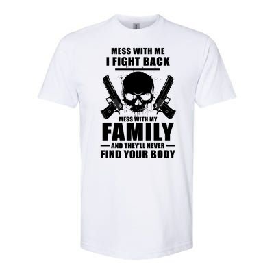 Mess With My Family And They'll Never Find Your Body Softstyle CVC T-Shirt