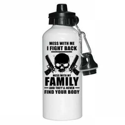 Mess With My Family And They'll Never Find Your Body Aluminum Water Bottle