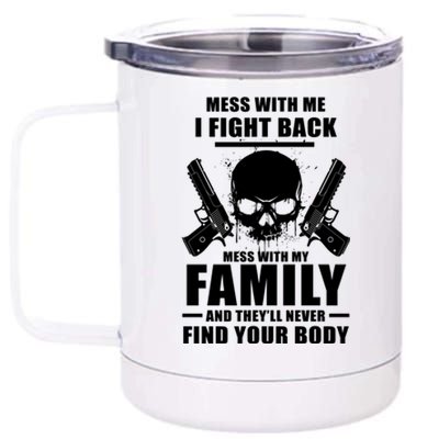 Mess With My Family And They'll Never Find Your Body 12 oz Stainless Steel Tumbler Cup