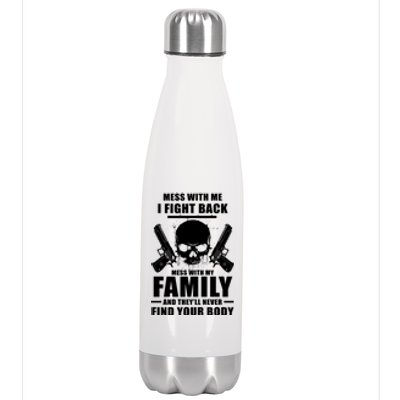 Mess With My Family And They'll Never Find Your Body Stainless Steel Insulated Water Bottle