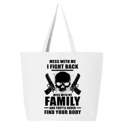 Mess With My Family And They'll Never Find Your Body 25L Jumbo Tote