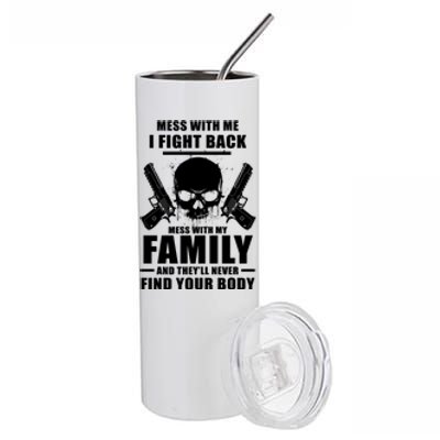 Mess With My Family And They'll Never Find Your Body Stainless Steel Tumbler