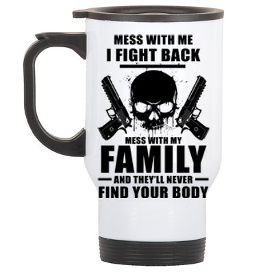 Mess With My Family And They'll Never Find Your Body Stainless Steel Travel Mug