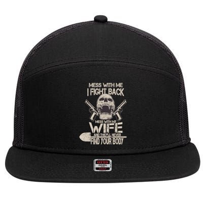 Mess With My Wife And They'll Never Find Your Body 7 Panel Mesh Trucker Snapback Hat