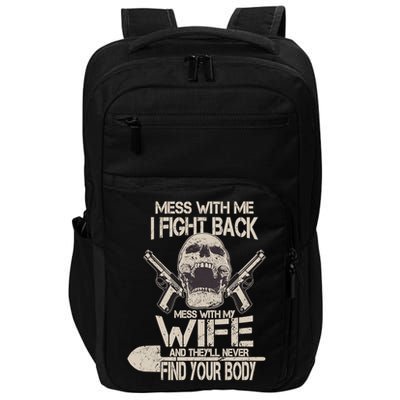 Mess With My Wife And They'll Never Find Your Body Impact Tech Backpack
