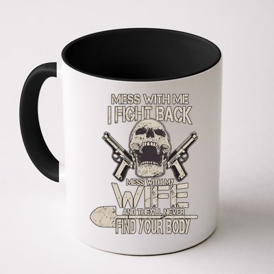 Mess With My Wife And They'll Never Find Your Body Mug