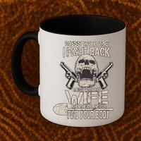 Mess With My Wife And They'll Never Find Your Body Mug