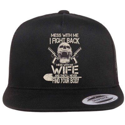 Mess With My Wife And They'll Never Find Your Body Flatbill Hat