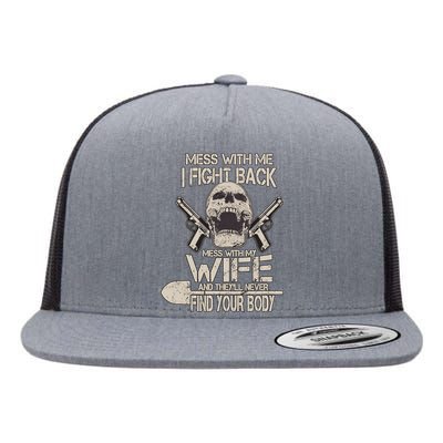 Mess With My Wife And They'll Never Find Your Body Flat Bill Trucker Hat