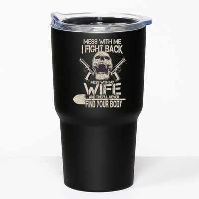 Mess With My Wife And They'll Never Find Your Body Tumbler