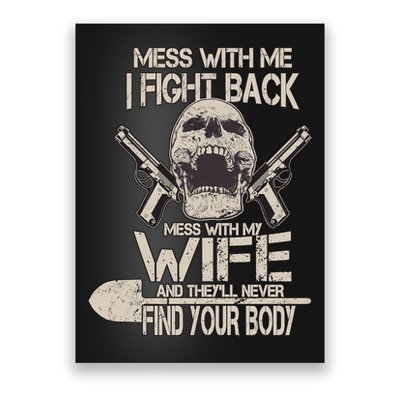 Mess With My Wife And They'll Never Find Your Body Poster