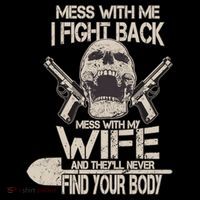 Mess With My Wife And They'll Never Find Your Body Premium T-Shirt