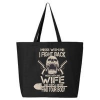 Mess With My Wife And They'll Never Find Your Body 25L Jumbo Tote