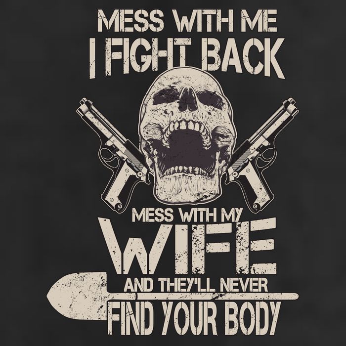 Mess With My Wife And They'll Never Find Your Body 25L Jumbo Tote